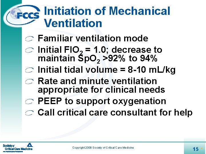 Initiation of Mechanical Ventilation Familiar ventilation mode Initial FIO 2 = 1. 0; decrease