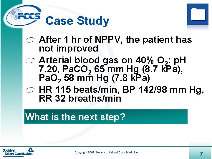Case Study After 1 hr of NPPV, the patient has not improved Arterial blood
