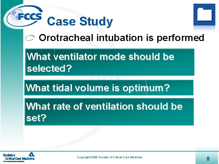 Case Study Orotracheal intubation is performed What ventilator mode should be selected? What tidal