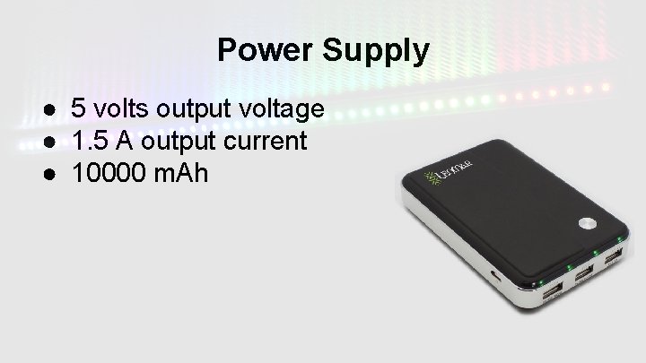 Power Supply ● 5 volts output voltage ● 1. 5 A output current ●