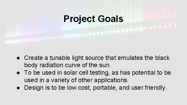 Project Goals ● Create a tunable light source that emulates the black body radiation