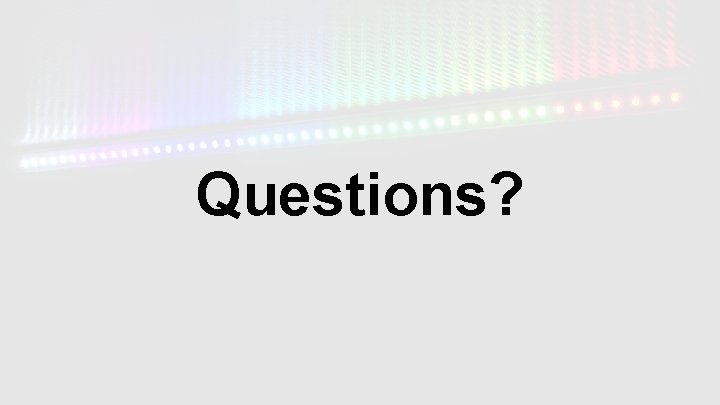 Questions? 