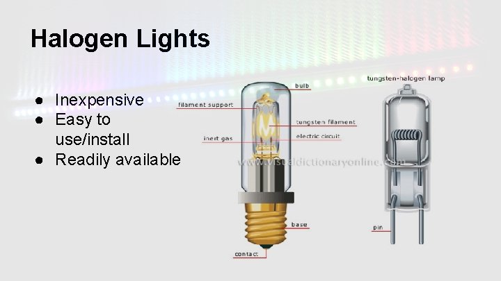 Halogen Lights ● Inexpensive ● Easy to use/install ● Readily available 