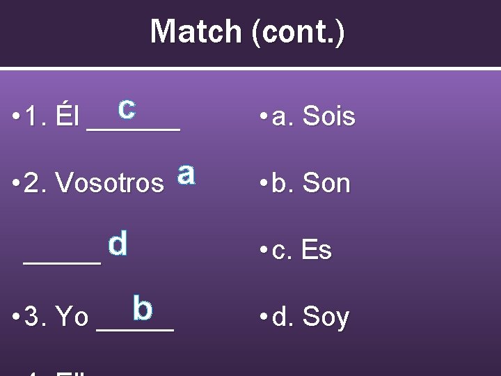 Match (cont. ) c • 1. Él ______ • 2. Vosotros _____ d b
