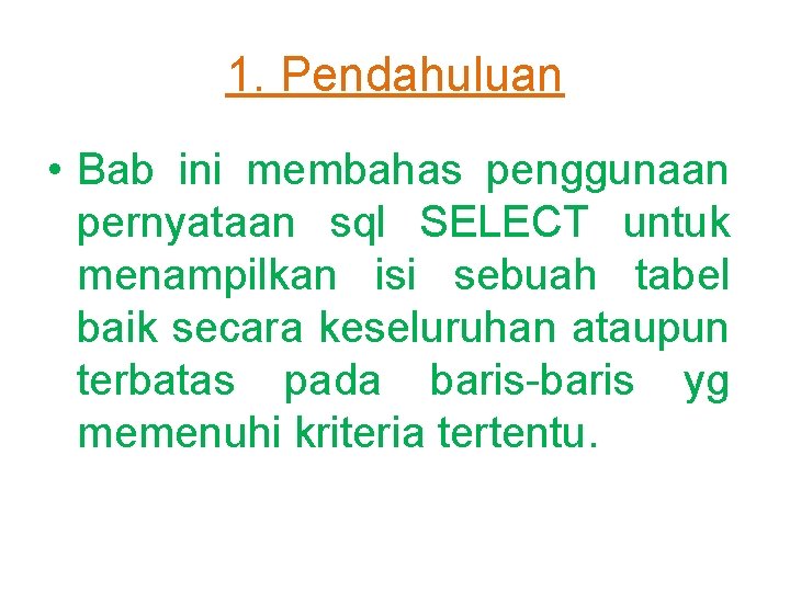 1. Pendahuluan • Bab ini membahas penggunaan pernyataan sql SELECT untuk menampilkan isi sebuah