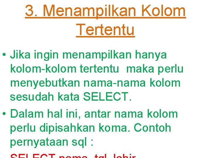 3. Menampilkan Kolom Tertentu • Jika ingin menampilkan hanya kolom-kolom tertentu maka perlu menyebutkan