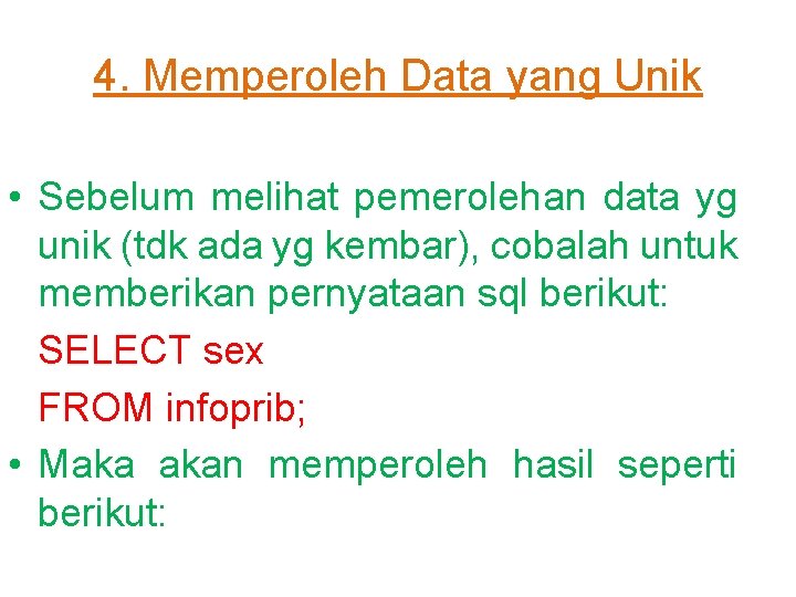 4. Memperoleh Data yang Unik • Sebelum melihat pemerolehan data yg unik (tdk ada