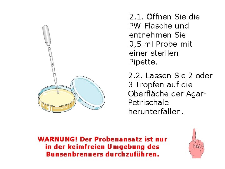 2. 1. Öffnen Sie die PW-Flasche und entnehmen Sie 0, 5 ml Probe mit 2. 1. Öffnen Sie die PW-Flasche und entnehmen Sie 0, 5 ml Probe mit