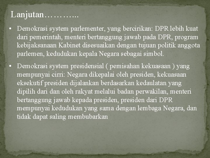 Lanjutan………. . . • Demokrasi system parlementer, yang bercirikan: DPR lebih kuat dari pemerintah,