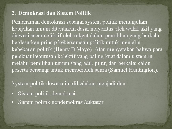 2. Demokrasi dan Sistem Politik Pemahaman demokrasi sebagai system politik menunjukan kebijakan umum ditentukan