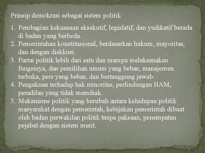 Prinsip demokrasi sebagai sistem politik 1. Pembagian kekuasaan eksekutif, legislatif, dan yudikatif berada di