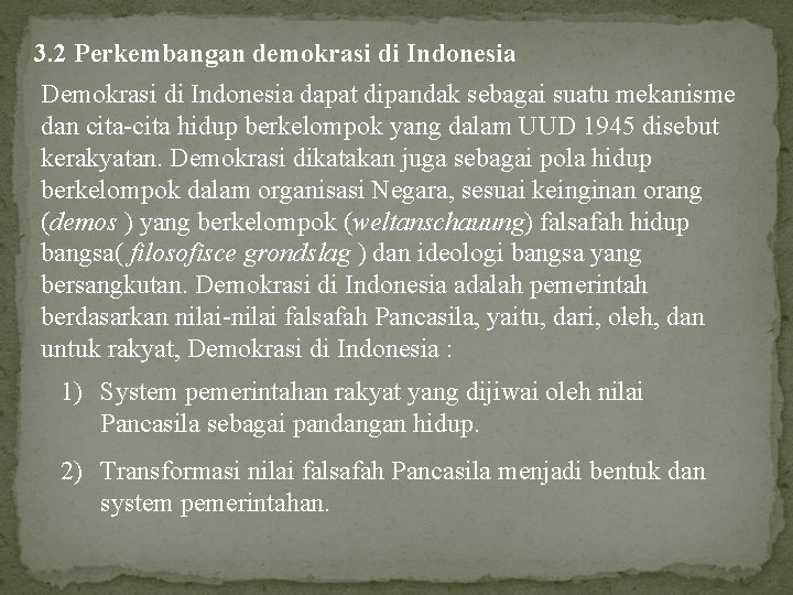 3. 2 Perkembangan demokrasi di Indonesia Demokrasi di Indonesia dapat dipandak sebagai suatu mekanisme