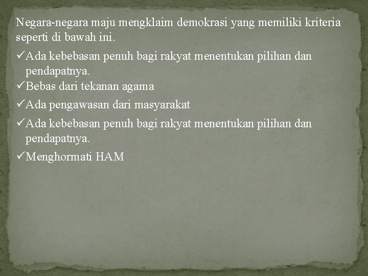 Negara-negara maju mengklaim demokrasi yang memiliki kriteria seperti di bawah ini. üAda kebebasan penuh