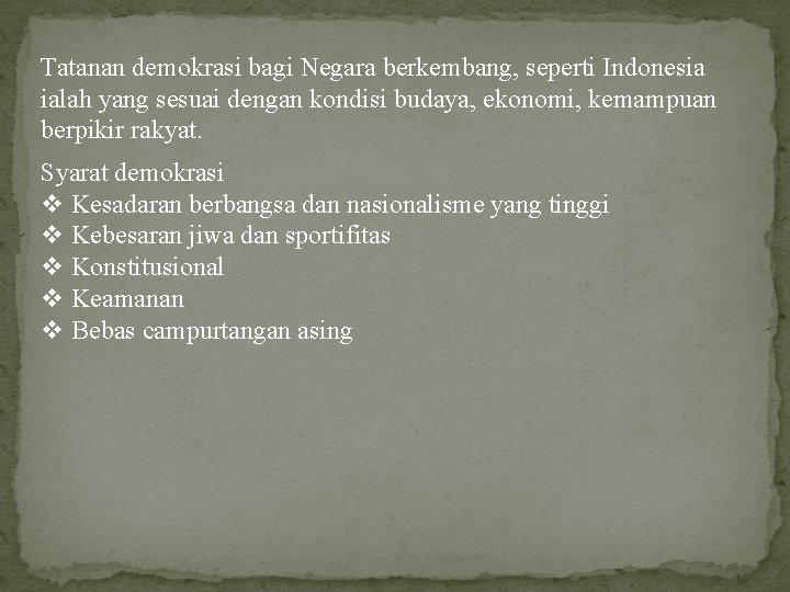 Tatanan demokrasi bagi Negara berkembang, seperti Indonesia ialah yang sesuai dengan kondisi budaya, ekonomi,