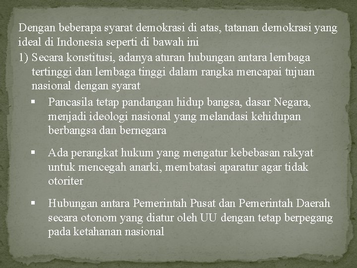 Dengan beberapa syarat demokrasi di atas, tatanan demokrasi yang ideal di Indonesia seperti di