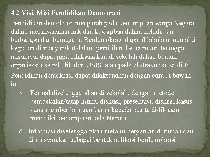 4. 2 Visi, Misi Pendidikan Demokrasi Pendidikan demokrasi mengarah pada kemampuan warga Negara dalam