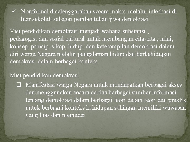 ü Nonformal diselenggarakan secara makro melalui interkasi di luar sekolah sebagai pembentukan jiwa demokrasi