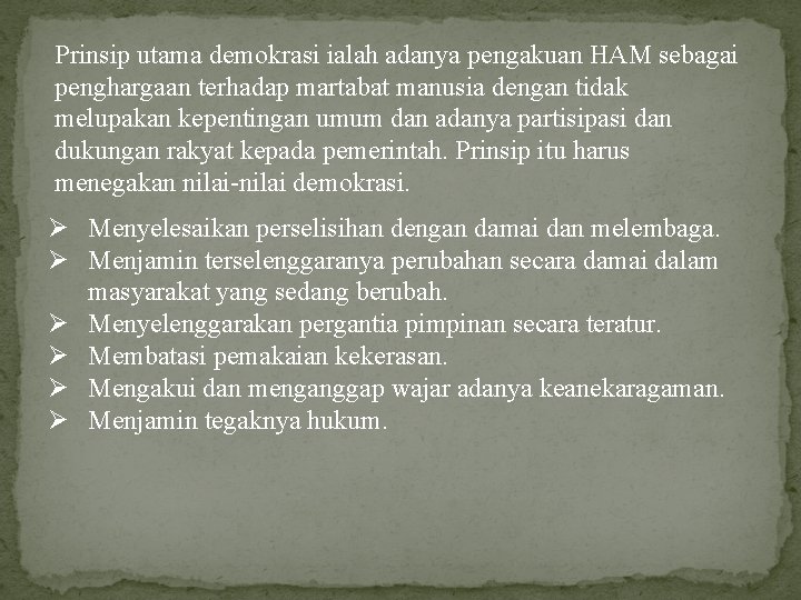 Prinsip utama demokrasi ialah adanya pengakuan HAM sebagai penghargaan terhadap martabat manusia dengan tidak