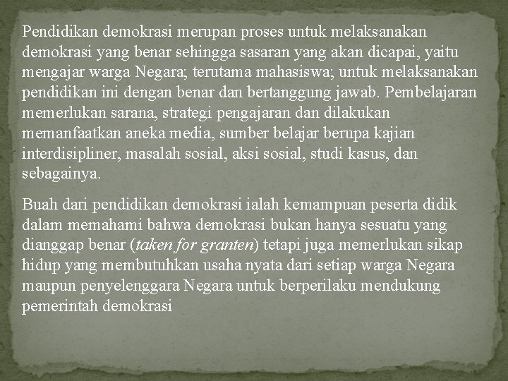 Pendidikan demokrasi merupan proses untuk melaksanakan demokrasi yang benar sehingga sasaran yang akan dicapai,