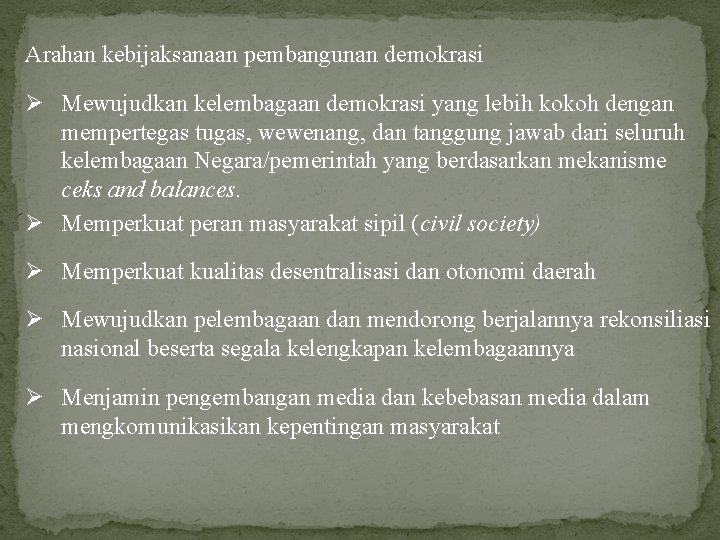 Arahan kebijaksanaan pembangunan demokrasi Ø Mewujudkan kelembagaan demokrasi yang lebih kokoh dengan mempertegas tugas,