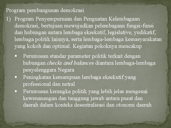 Program pembangunan demokrasi 1) Program Penyempurnaan dan Penguatan Kelembagaan demokrasi, bertujuan mewujudkan pelembagaan fungsi-funsi