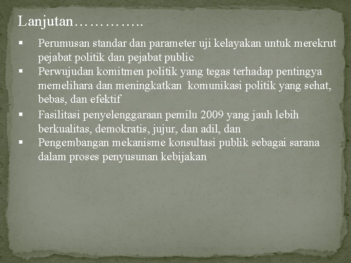 Lanjutan…………. . § § Perumusan standar dan parameter uji kelayakan untuk merekrut pejabat politik