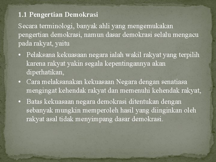 1. 1 Pengertian Demokrasi Secara terminologi, banyak ahli yang mengemukakan pengertian demokrasi, namun dasar