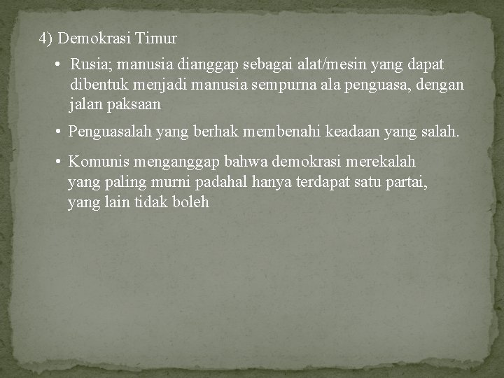 4) Demokrasi Timur • Rusia; manusia dianggap sebagai alat/mesin yang dapat dibentuk menjadi manusia