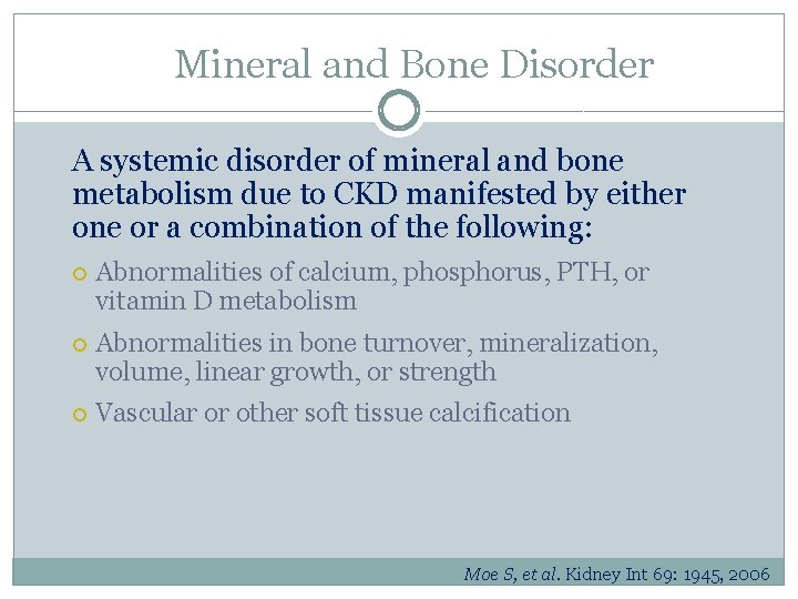 Mineral and Bone Disorder A systemic disorder of mineral and bone metabolism due to