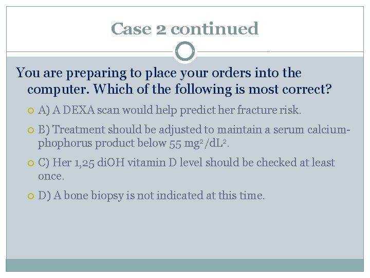 Case 2 continued You are preparing to place your orders into the computer. Which