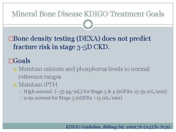 Mineral Bone Disease KDIGO Treatment Goals �Bone density testing (DEXA) does not predict fracture