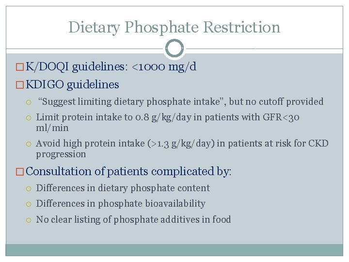 Dietary Phosphate Restriction � K/DOQI guidelines: <1000 mg/d � KDIGO guidelines “Suggest limiting dietary