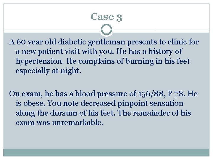 Case 3 A 60 year old diabetic gentleman presents to clinic for a new