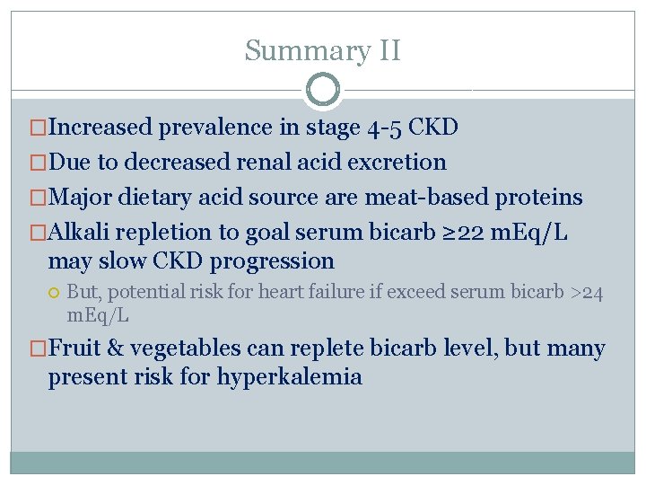 Summary II �Increased prevalence in stage 4 -5 CKD �Due to decreased renal acid