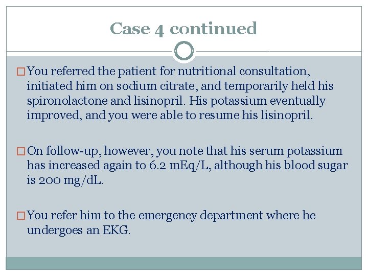 Case 4 continued � You referred the patient for nutritional consultation, initiated him on