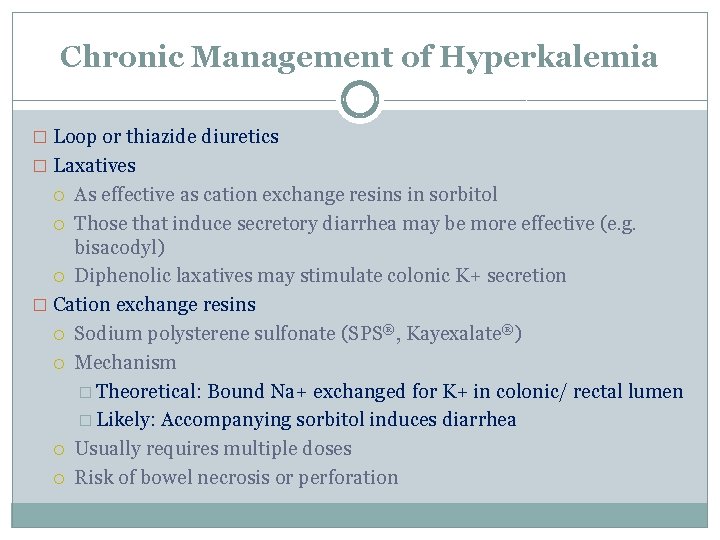 Chronic Management of Hyperkalemia � Loop or thiazide diuretics � Laxatives As effective as