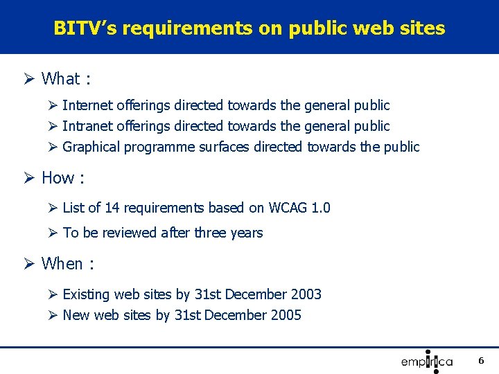 BITV’s requirements on public web sites Ø What : Ø Internet offerings directed towards