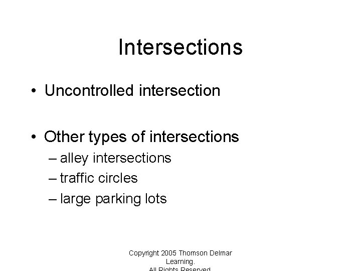 Intersections • Uncontrolled intersection • Other types of intersections – alley intersections – traffic