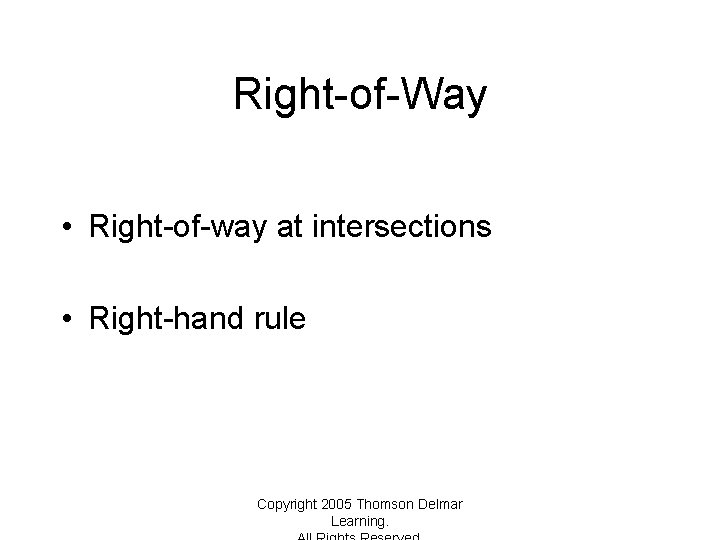 Right-of-Way • Right-of-way at intersections • Right-hand rule Copyright 2005 Thomson Delmar Learning. 
