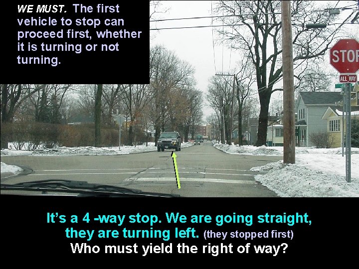 The first vehicle to stop can proceed first, whether it is turning or not
