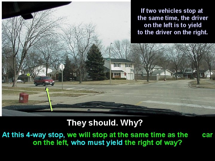 If two vehicles stop at the same time, the driver on the left is