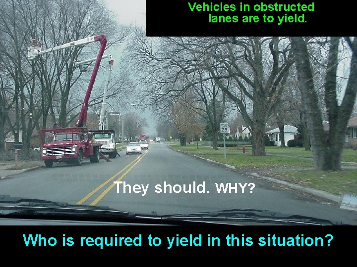 Vehicles in obstructed lanes are to yield. They should. WHY? Who is required to