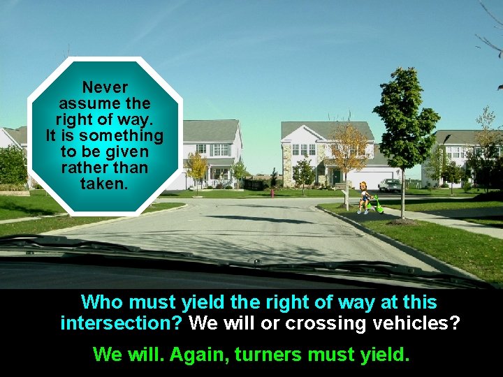Never Should we assume the STOP view the right of way. ofsomething way as