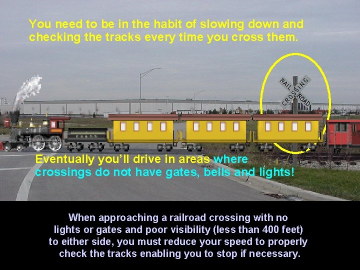 You need to be in the habit of slowing down and checking the tracks