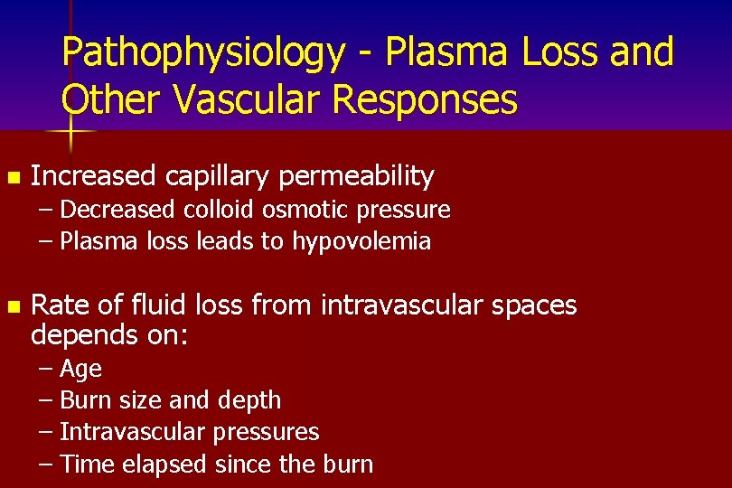 Pathophysiology - Plasma Loss and Other Vascular Responses n Increased capillary permeability – Decreased