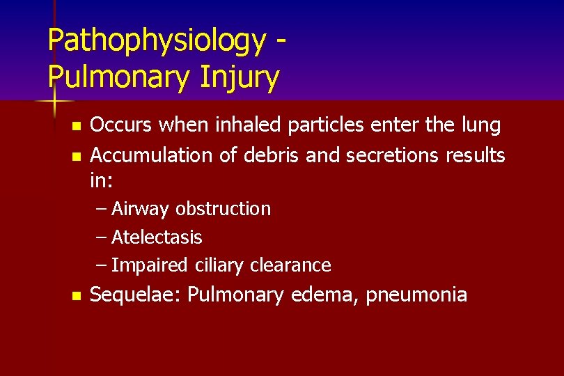 Pathophysiology Pulmonary Injury n n Occurs when inhaled particles enter the lung Accumulation of