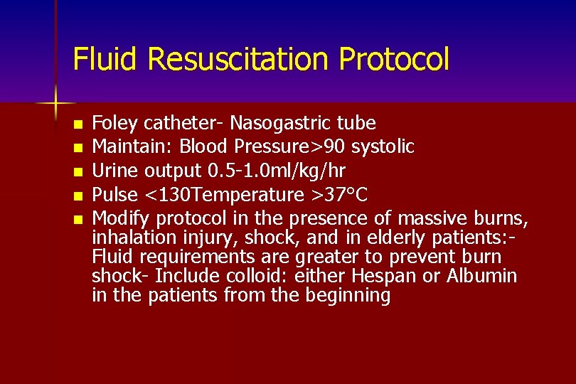 Fluid Resuscitation Protocol n n n Foley catheter- Nasogastric tube Maintain: Blood Pressure>90 systolic