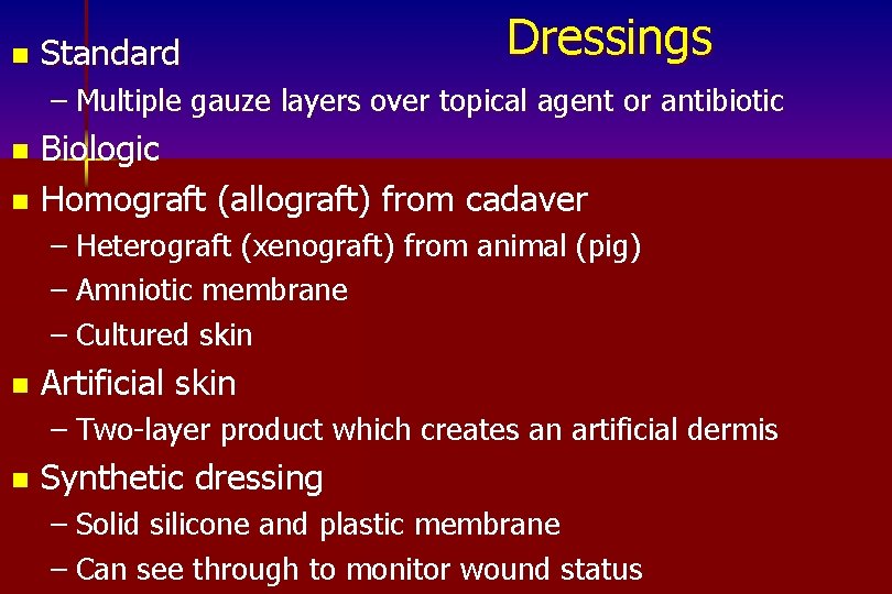 n Standard Dressings – Multiple gauze layers over topical agent or antibiotic Biologic n