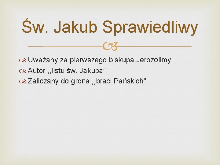 Św. Jakub Sprawiedliwy Uważany za pierwszego biskupa Jerozolimy Autor , , listu św. Jakuba”