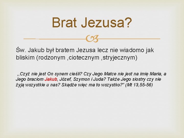 Brat Jezusa? Św. Jakub był bratem Jezusa lecz nie wiadomo jak bliskim (rodzonym ,